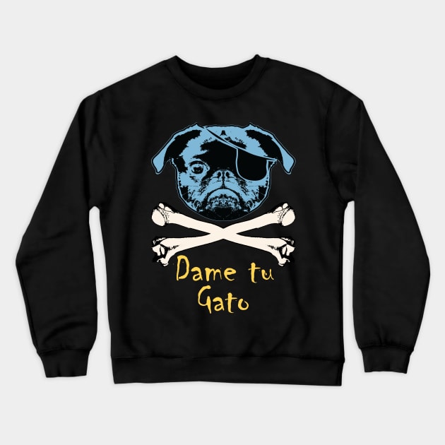 Pug Pirate Dame Tu Gato ( Give Me Your Cat) Crewneck Sweatshirt by pelagio